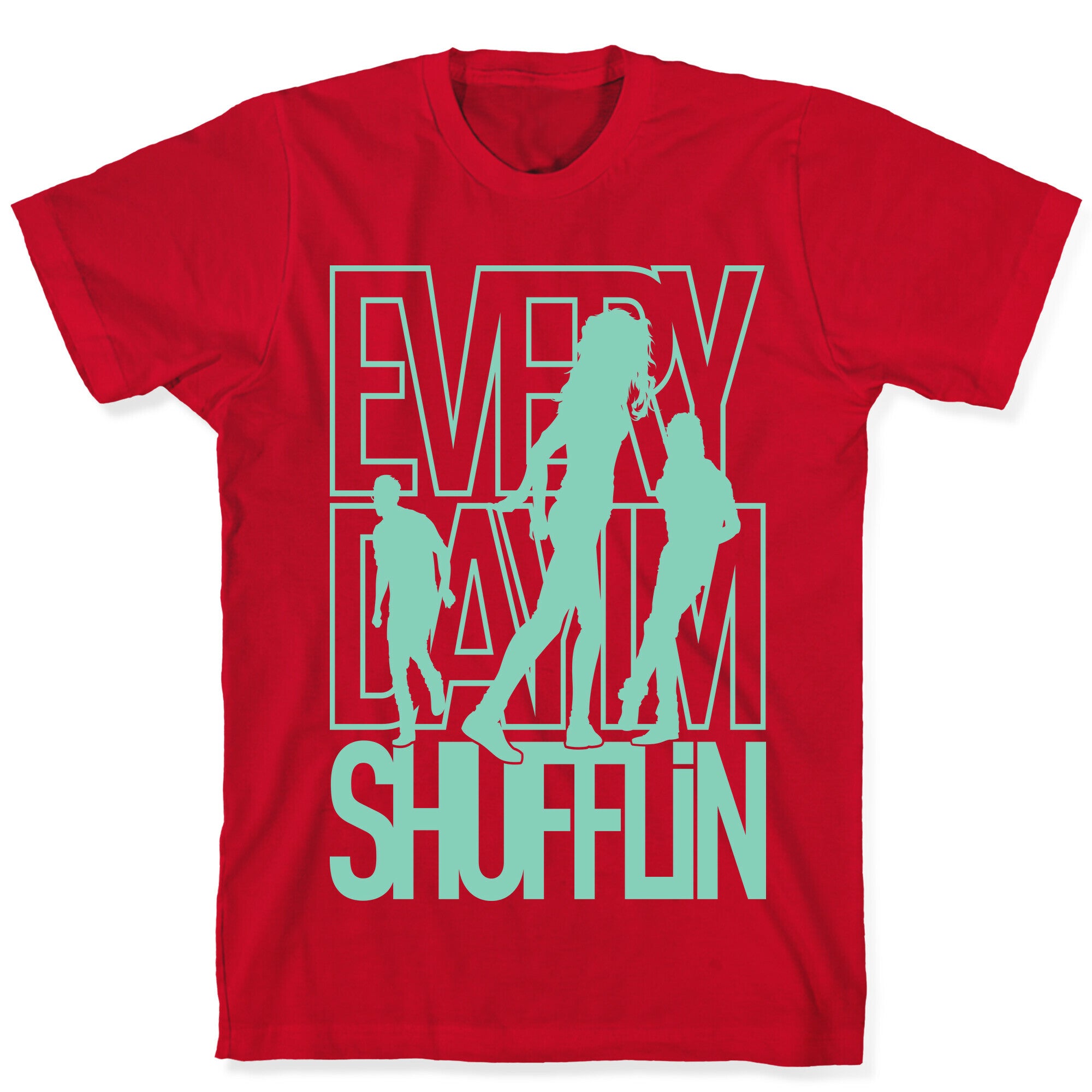 Everyday I'm Shufflin T-Shirt